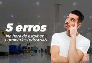 5 erros na hora de escolher a iluminação industrial